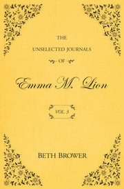 The Unselected Journals of Emma M. Lion: Vol. 3 by Brower, Beth