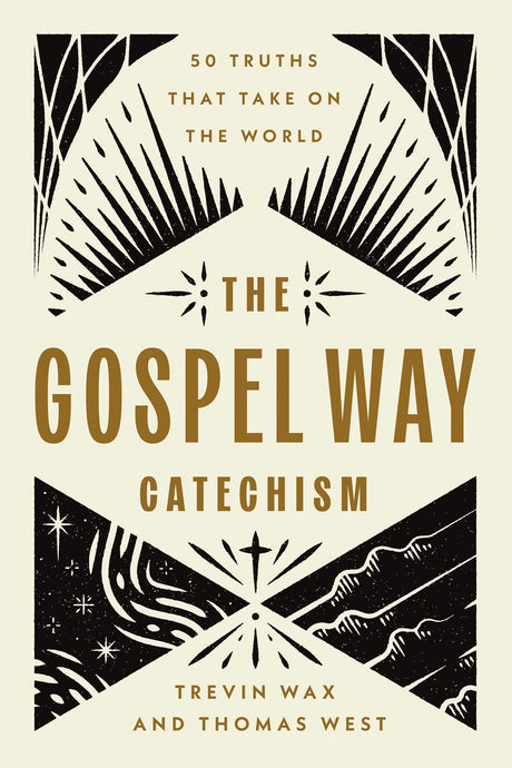 The Gospel Way Catechism: 50 Truths That Take on the World -- Trevin Wax, Paperback