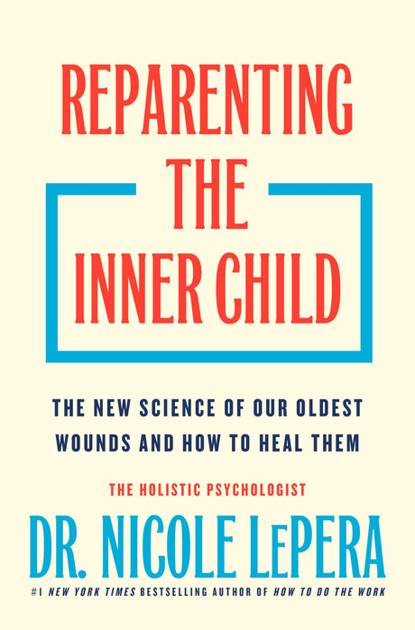 Reparenting the Inner Child: The New Science of Our Oldest Wounds and How to Heal Them -- Flatiron Author to Be Revealed Mar 2026, Hardcover