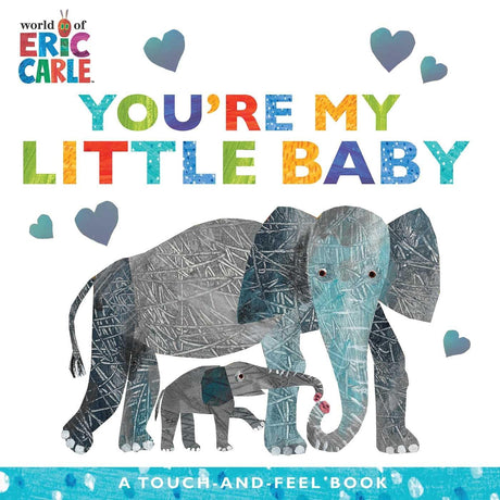 You're My Little Baby: A Touch-And-Feel Book -- Eric Carle, Board Book