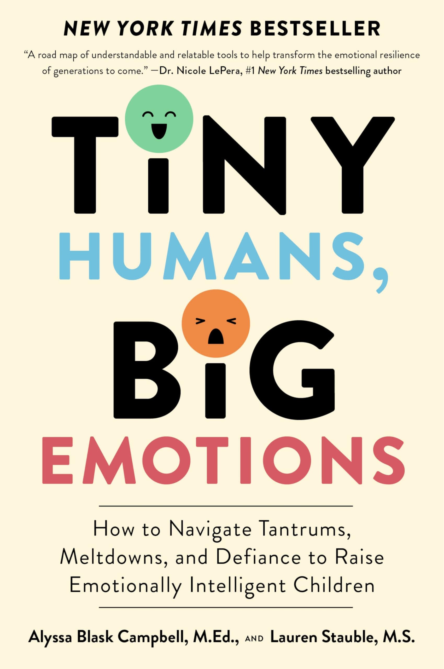 Tiny Humans, Big Emotions: How to Navigate Tantrums, Meltdowns, and Defiance to Raise Emotionally Intelligent Children by Campbell, Alyssa Blask