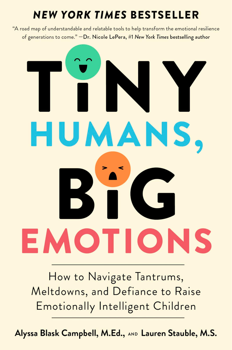 Tiny Humans, Big Emotions: How to Navigate Tantrums, Meltdowns, and Defiance to Raise Emotionally Intelligent Children by Campbell, Alyssa Blask