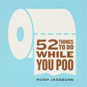 52 Things to Do While You Poo by Jassburn, Hugh