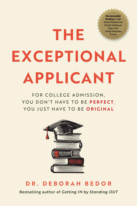 The Exceptional Applicant: For College Admission, You Don't Have to Be Perfect, You Just Have to Be Original -- Deborah Bedor, Paperback