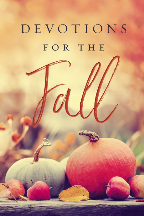 Devotions for the Fall: Celebrate the Harvest Season with Gratitude and Joy (a 40-Day Devotional) -- Thomas Nelson, Hardcover