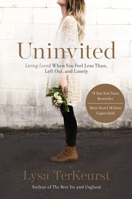 Uninvited: Living Loved When You Feel Less Than, Left Out, and Lonely -- Lysa TerKeurst, Paperback