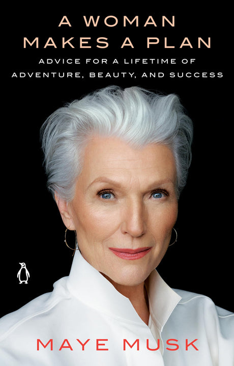 A Woman Makes a Plan: Advice for a Lifetime of Adventure, Beauty, and Success -- Maye Musk, Paperback