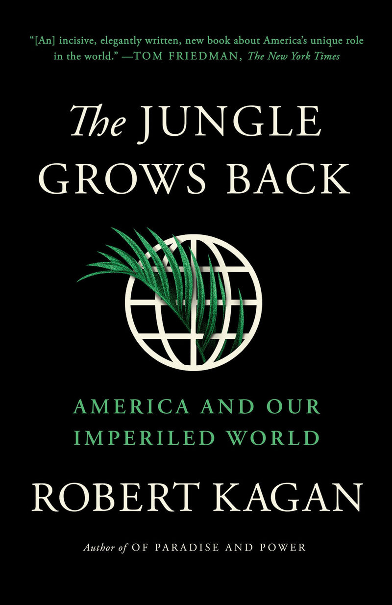 The Jungle Grows Back: America and Our Imperiled World by Kagan, Robert