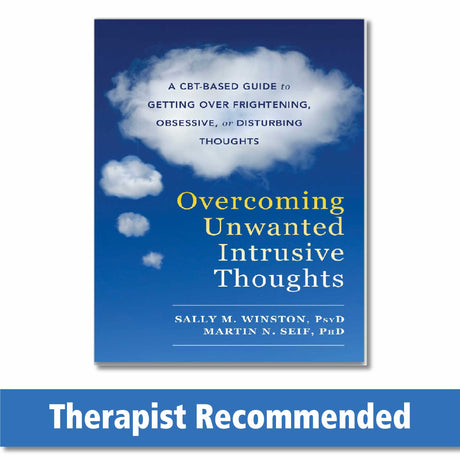 Overcoming Unwanted Intrusive Thoughts: A Cbt-Based Guide to Getting Over Frightening, Obsessive, or Disturbing Thoughts -- Sally M. Winston, Paperback