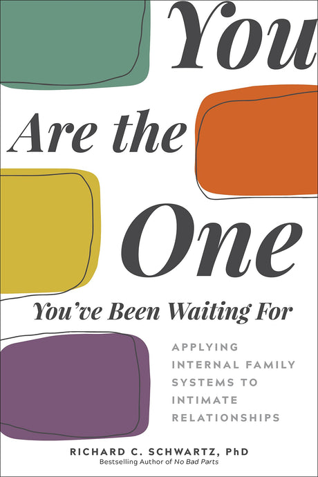 You Are the One You've Been Waiting for: Applying Internal Family Systems to Intimate Relationships -- Richard Schwartz, Paperback