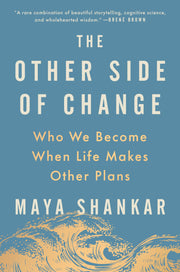 The Other Side of Change: Who We Become When Life Makes Other Plans by Shankar, Maya
