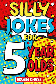 Silly Jokes For 5 Year Olds by Chase, Edwin