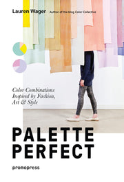 Color Collective's Palette Perfect: Color Combinations Inspired by Fashion, Art and Style by Wager, Lauren