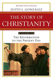 The Story of Christianity: Volume 2: The Reformation to the Present Day by Gonzalez, Justo L.