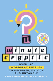 Minute Cryptic: Over 160 Wordplay Puzzles to Decipher, Unlock, and Untangle by Tiernan, Angas