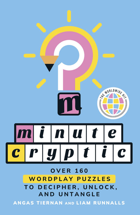 Minute Cryptic: Over 160 Wordplay Puzzles to Decipher, Unlock, and Untangle -- Angas Tiernan, Paperback