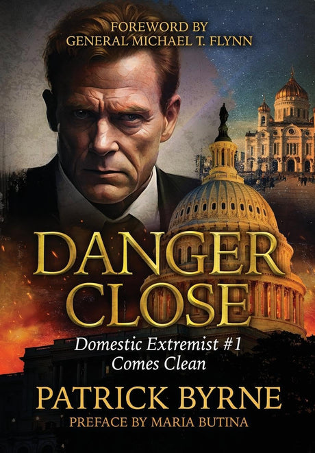 Danger Close: Domestic Extremist #1 Comes Clean -- Patrick Byrne, Hardcover