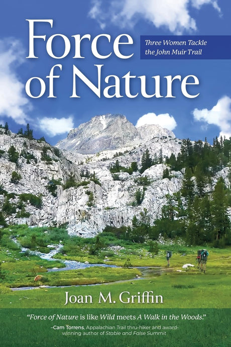 Force of Nature: Three Women Tackle The John Muir Trail -- Joan M. Griffin, Paperback