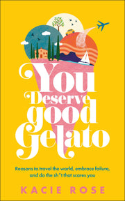 You Deserve Good Gelato by Rose, Kacie