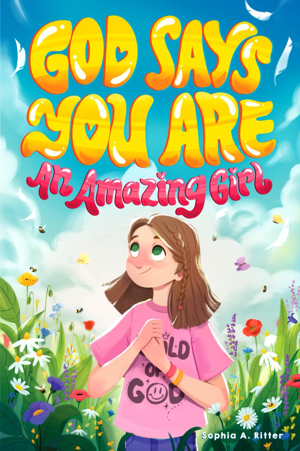 God Says You Are An Amazing Girl: An Inspiring Christian Book for Kids to Nurture Faith, Confidence, and Inner Strength by Ritter, Sophia A.