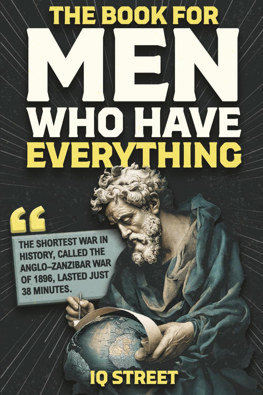 The Book For Men Who Have Everything: Unusual Knowledge and Boredom Busters for Intelligent Men by Iq Street