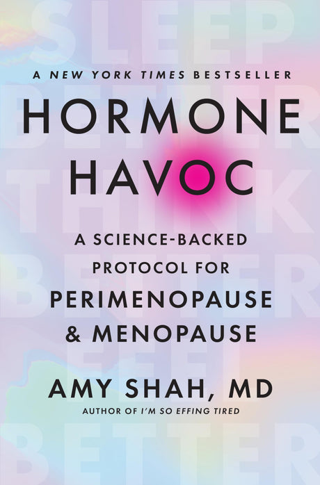 Hormone Havoc: A Science-Backed Protocol for Perimenopause and Menopause: Sleep Better. Think Better. Feel Better. -- Amy Shah MD, Hardcover