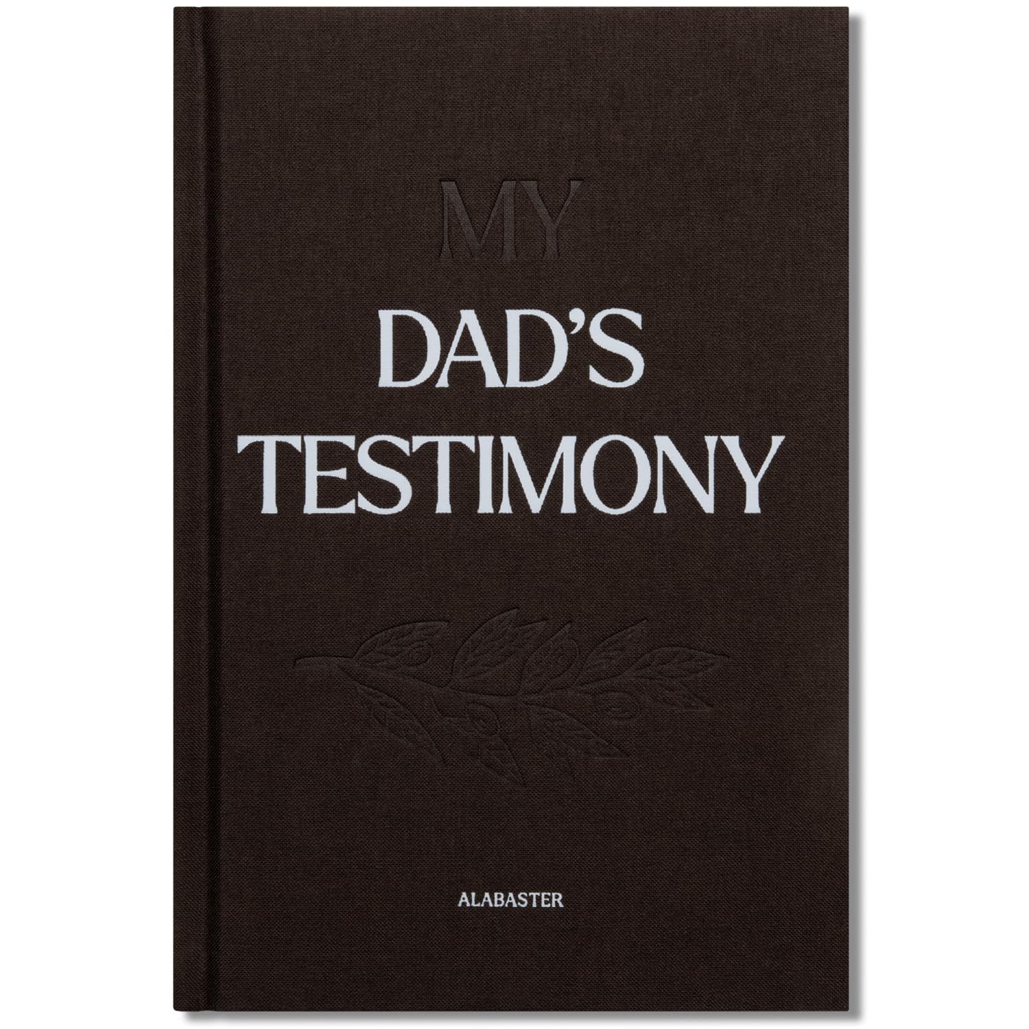 My Dad's Testimony (Hc): A Guided Journal for Sharing His Beautiful Story by Alabaster