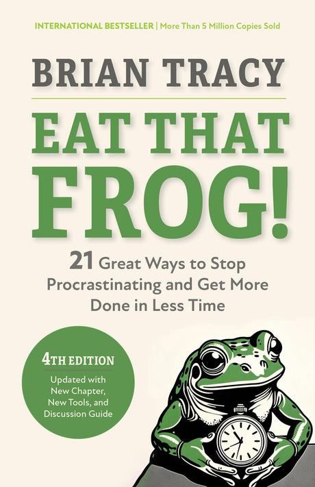 Eat That Frog!, Fourth Edition: 21 Great Ways to Stop Procrastinating and Get More Done in Less Time -- Brian Tracy, Paperback