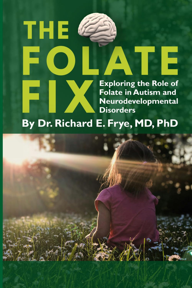 The Folate Fix: Exploring the Role of Folate in Autism and Neurodevelopmental Disorders by Frye, Richard E.