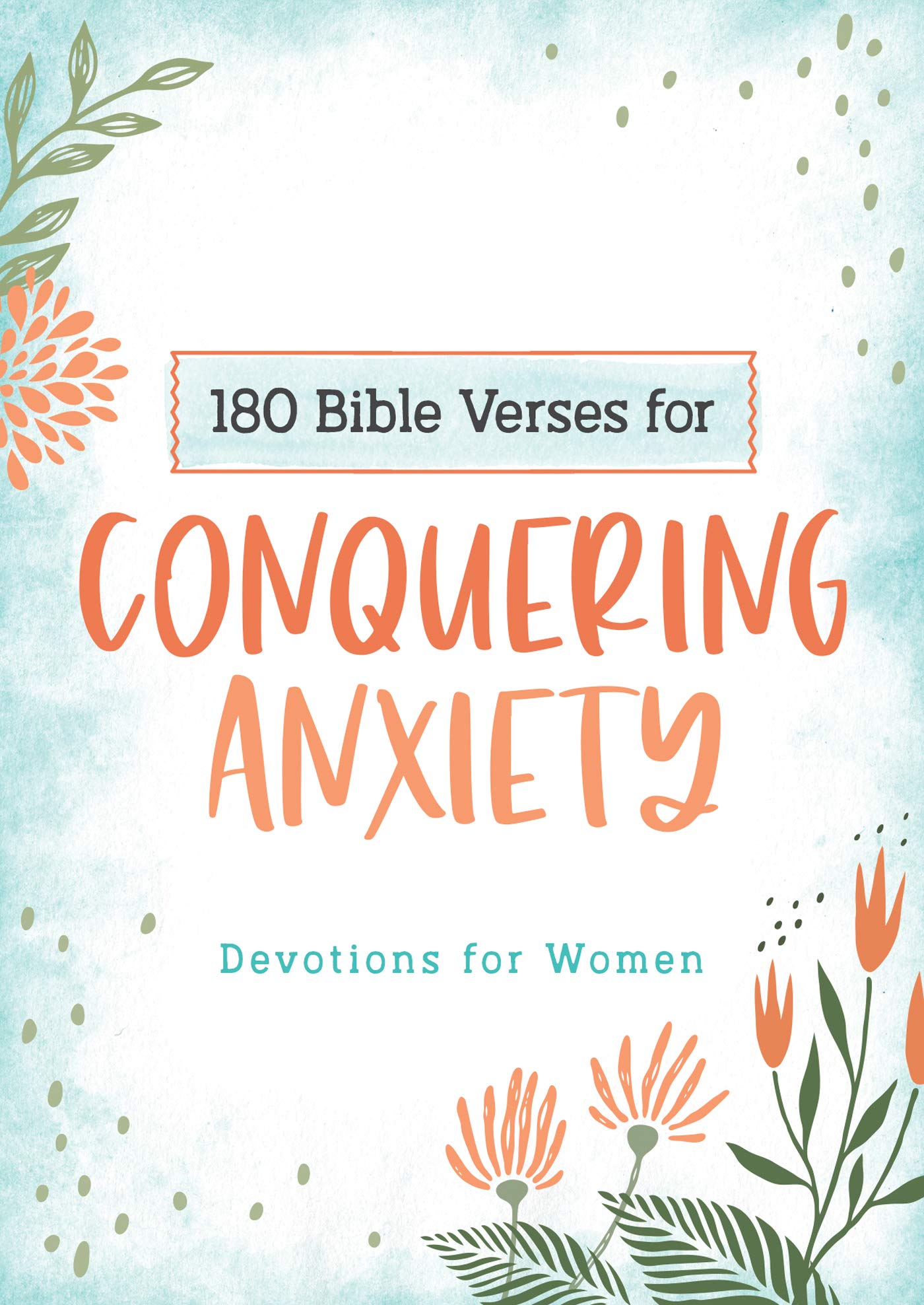 180 Bible Verses for Conquering Anxiety: Devotions for Women by Scott, Carey