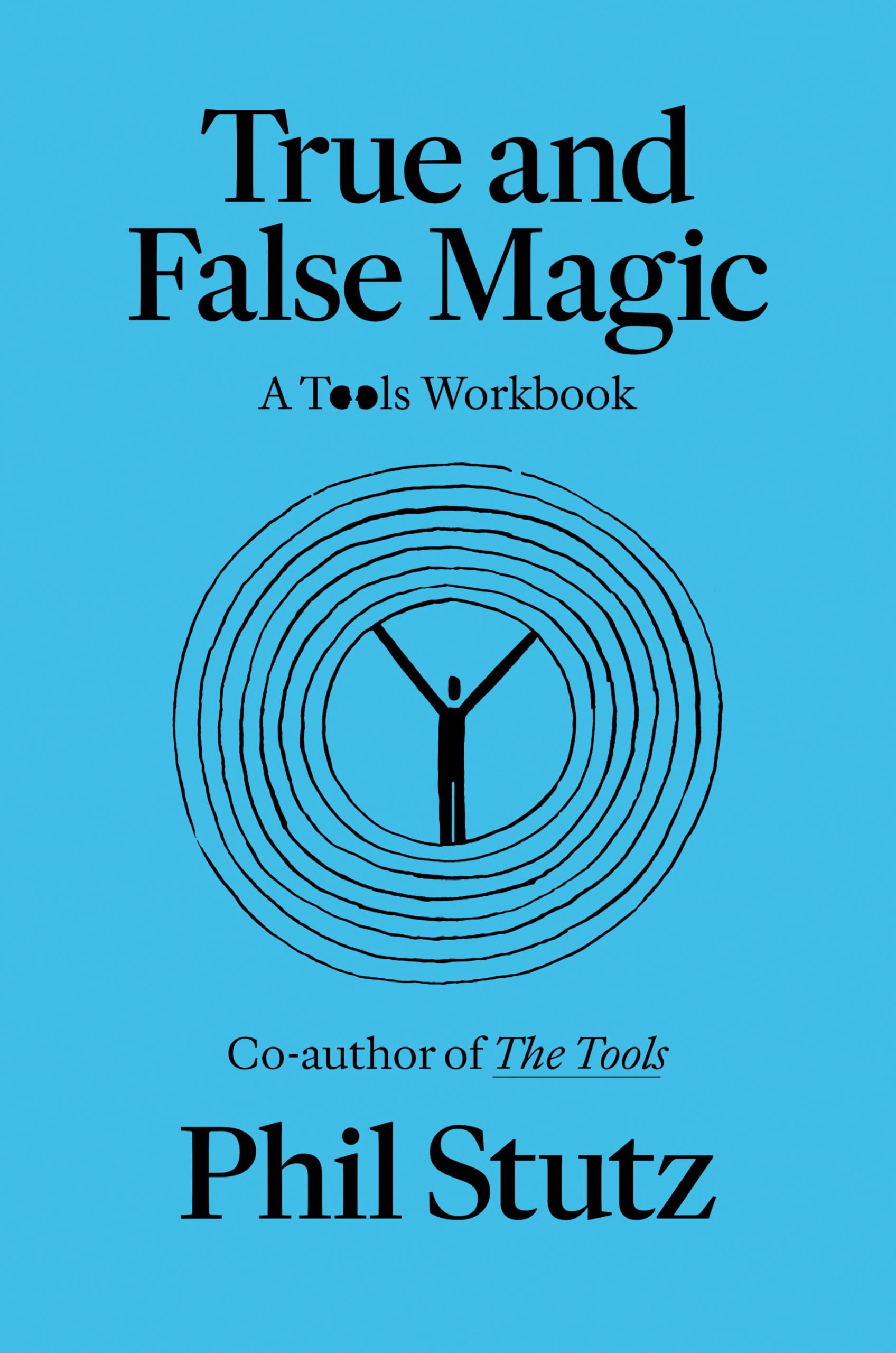 True and False Magic: A Tools Workbook by Stutz, Phil
