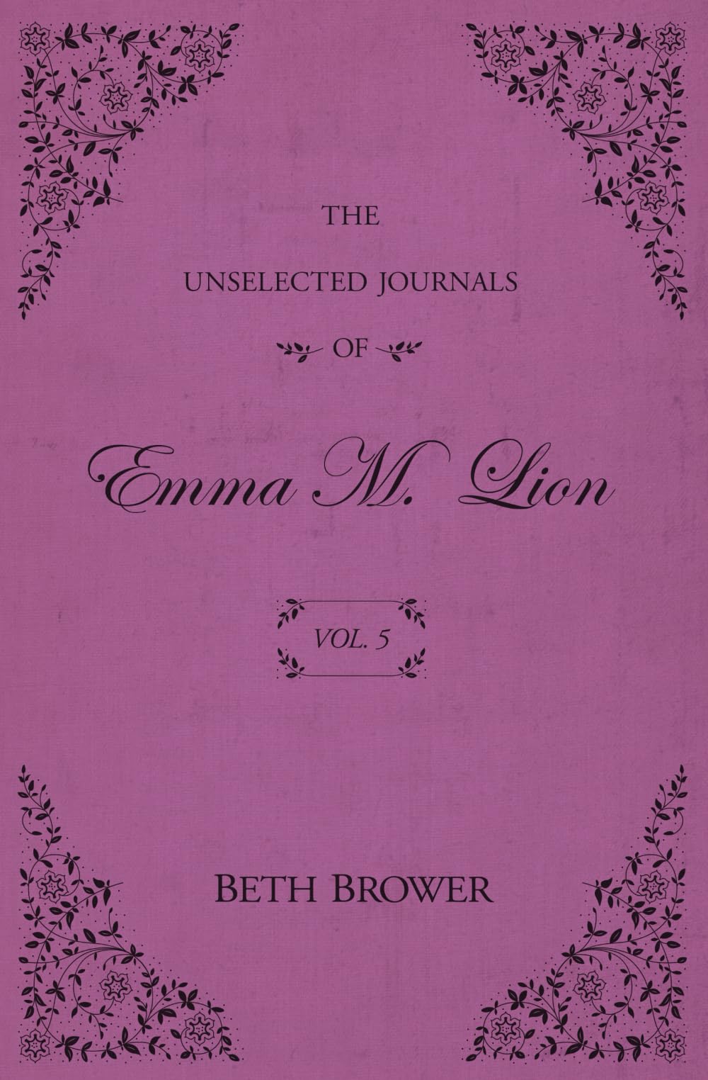 The Unselected Journals of Emma M. Lion: Vol. 5 by Brower, Beth