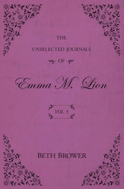 The Unselected Journals of Emma M. Lion: Vol. 5 by Brower, Beth
