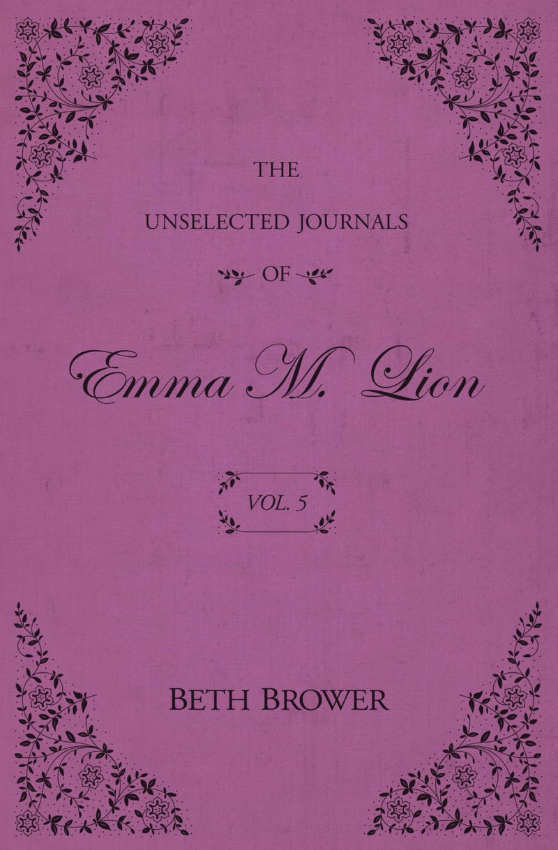 The Unselected Journals of Emma M. Lion: Vol. 5 by Brower, Beth