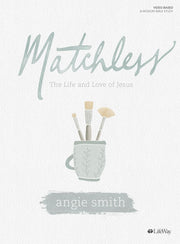 Matchless - Bible Study Book: The Life and Love of Jesus by Smith, Angie