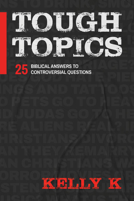 Tough Topics: 25 Biblical Answers to Controversial Questions -- Kelly K, Paperback