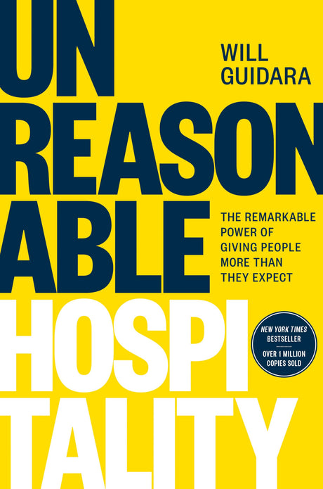 Unreasonable Hospitality: The Remarkable Power of Giving People More Than They Expect -- Will Guidara, Hardcover