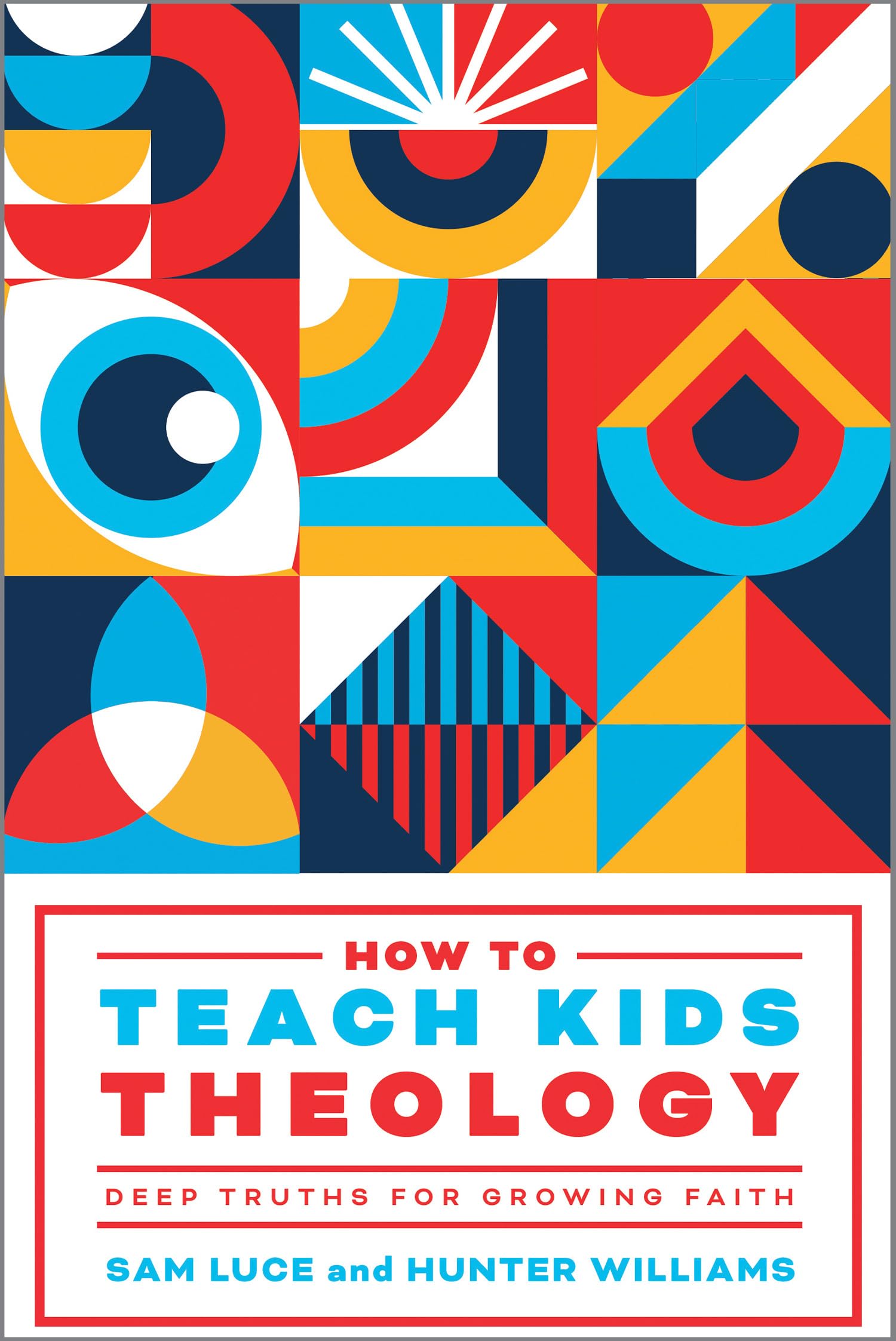 How to Teach Kids Theology: Deep Truths for Growing Faith by Luce, Sam