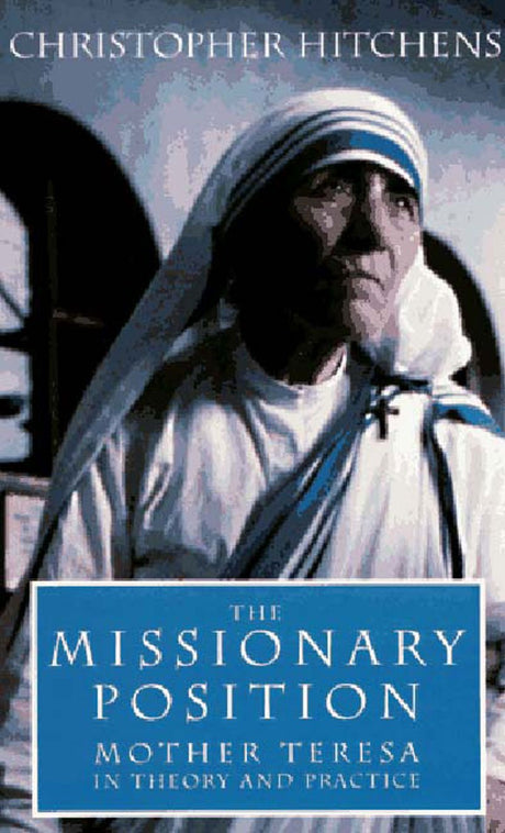 Used - Very Good | The Missionary Position: Mother Teresa in Theory and Practice -- Christopher Hitchens, Paperback