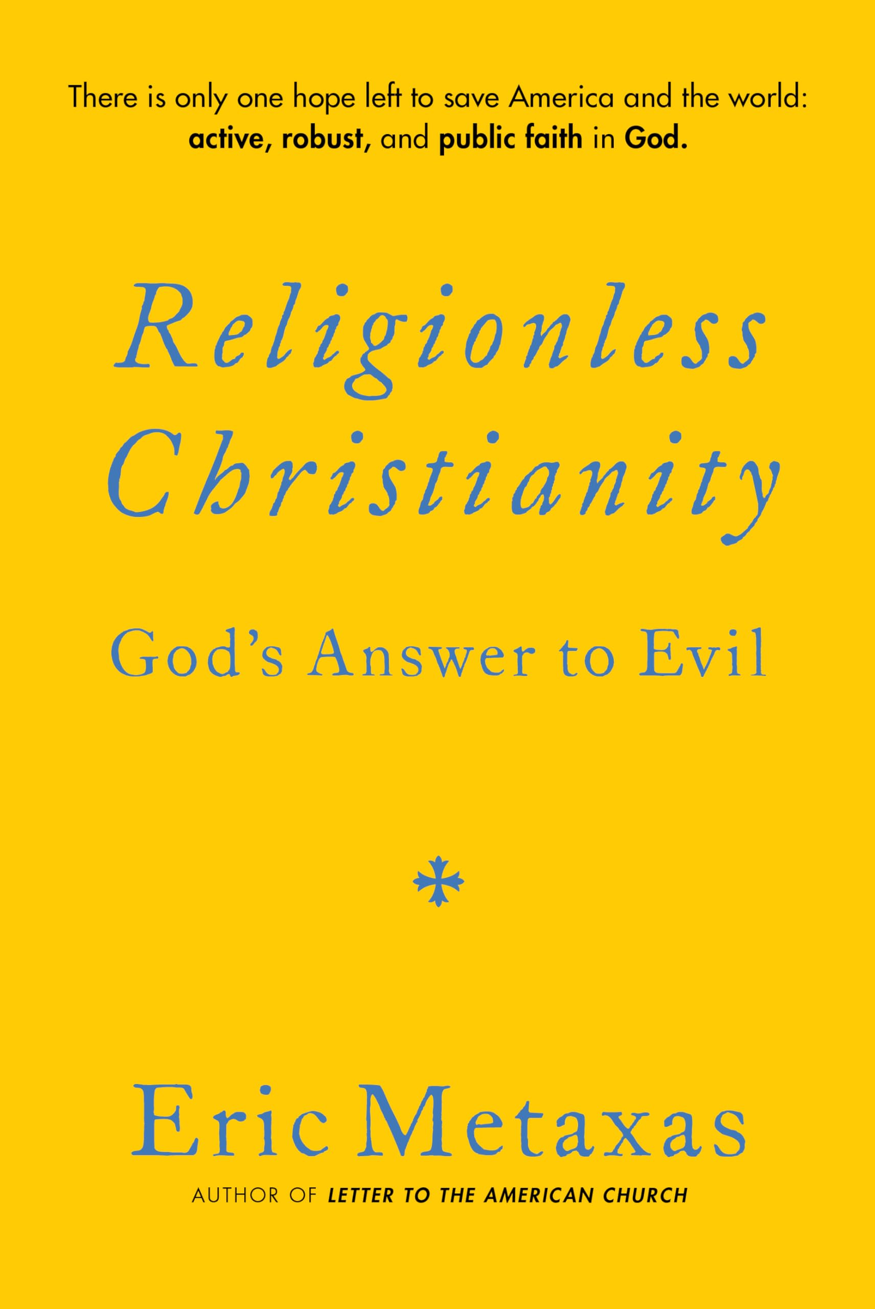 Religionless Christianity: God's Answer to Evil by Metaxas, Eric