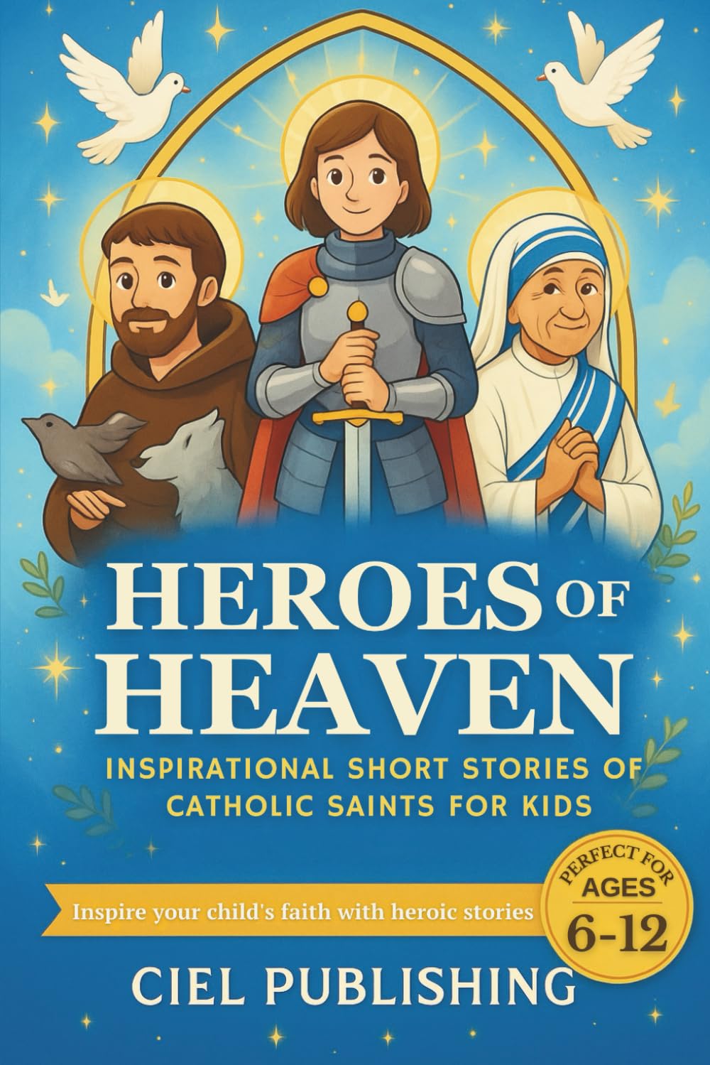 Heroes of Heaven: Inspirational Short Stories of Catholic Saints for Kids by Publishing, Ciel