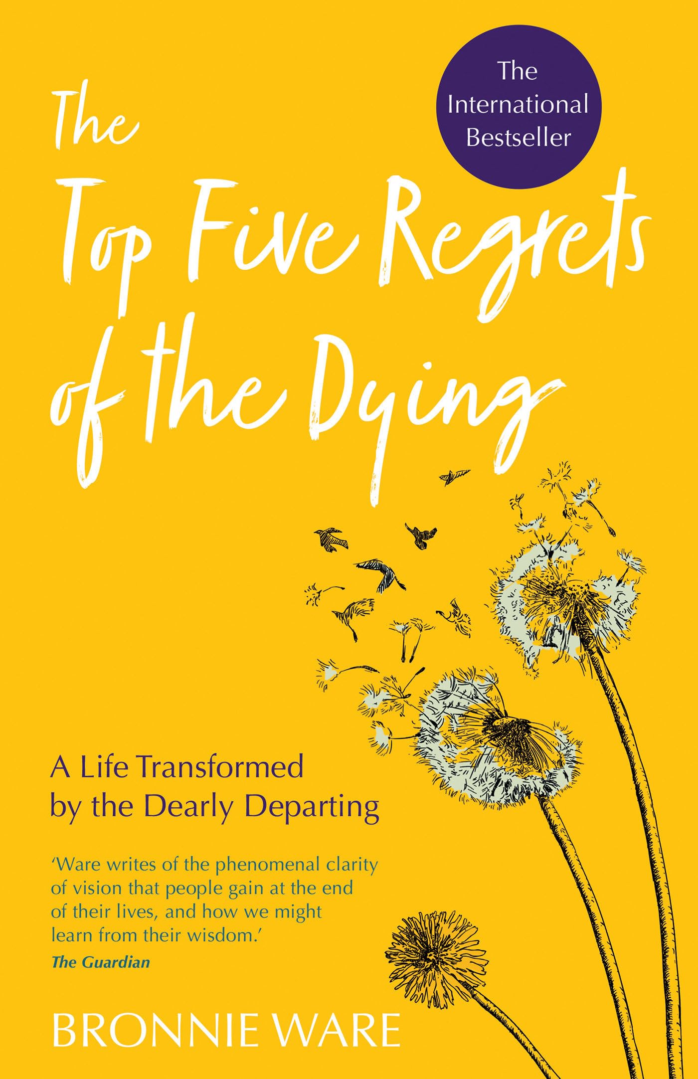 Top Five Regrets of the Dying: A Life Transformed by the Dearly Departing by Ware, Bronnie