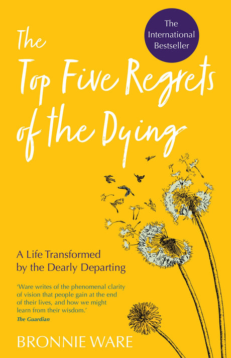 Top Five Regrets of the Dying: A Life Transformed by the Dearly Departing -- Bronnie Ware, Paperback