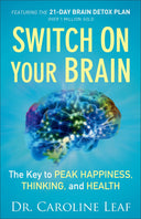 Switch on Your Brain: The Key to Peak Happiness, Thinking, and Health -- Caroline Leaf, Paperback