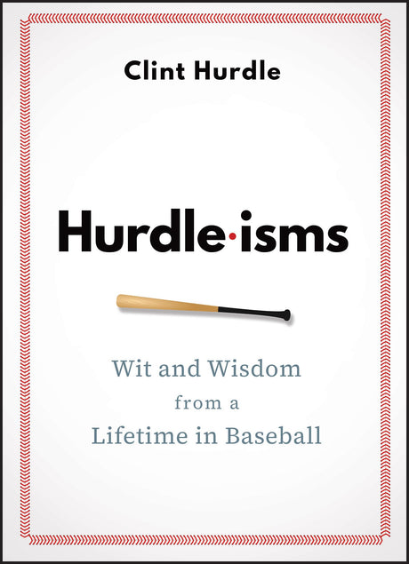 Hurdle-Isms: Wit and Wisdom from a Lifetime in Baseball -- Clint Hurdle, Hardcover