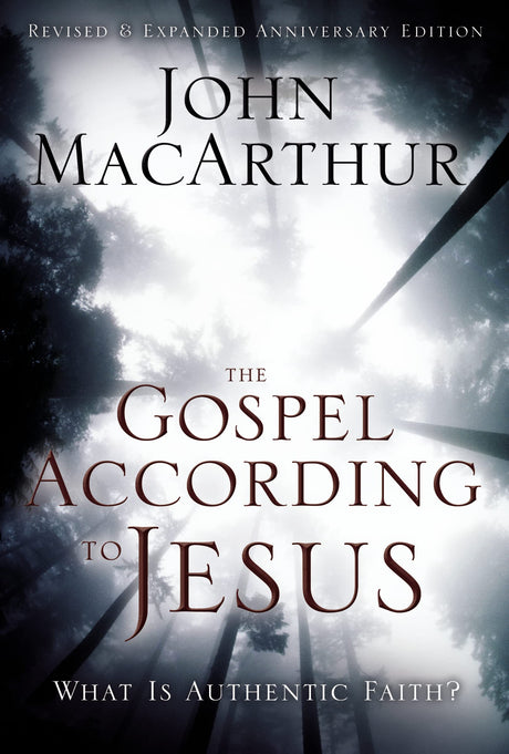 The Gospel According to Jesus: What Is Authentic Faith? -- John F. MacArthur, Hardcover