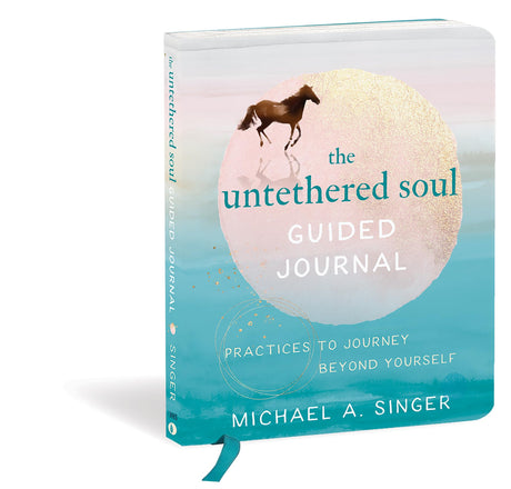 The Untethered Soul Guided Journal: Practices to Journey Beyond Yourself -- Michael A. Singer, Paperback