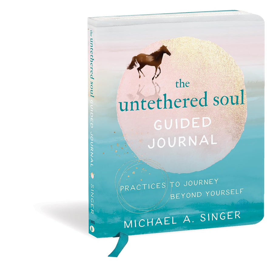 The Untethered Soul Guided Journal: Practices to Journey Beyond Yourself -- Michael A. Singer, Paperback