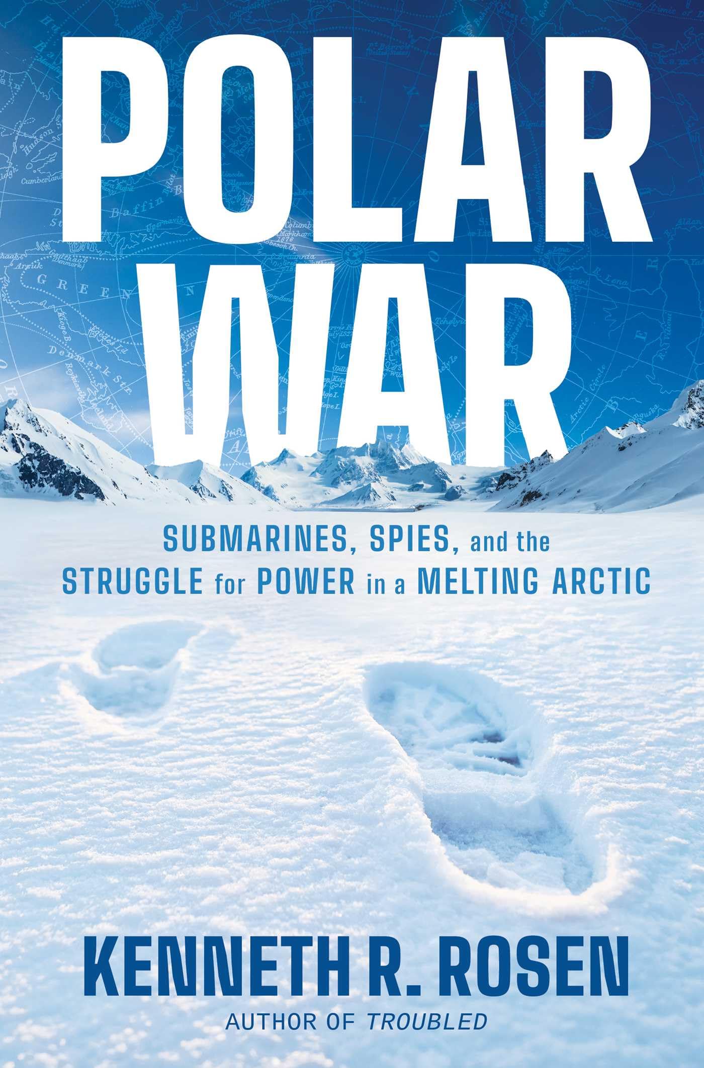 Polar War: Submarines, Spies, and the Struggle for Power in a Melting Arctic -- Kenneth R. Rosen