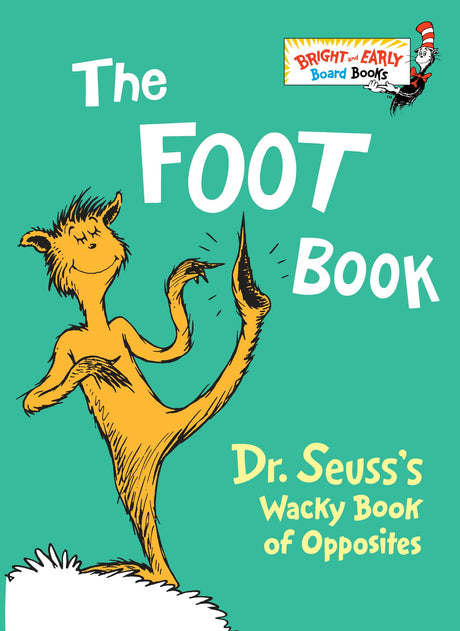 The Foot Book: Dr. Seuss's Wacky Book of Opposites -- Dr Seuss, Board Book